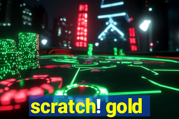 scratch! gold